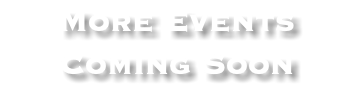More Events Coming Soon